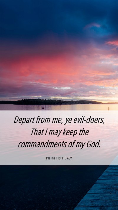 Picture 06 - Psalms 119:115 ASV Mobile Phone Wallpaper - Depart from me, ye evil-doers, That I may keep - Mobile Bible Verse Wallpaper
