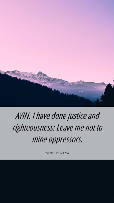 Picture 06 - Psalms 119:121 ASV Mobile Phone Wallpaper - AYIN. I have done justice and righteousness: - Mobile Bible Verse Wallpaper