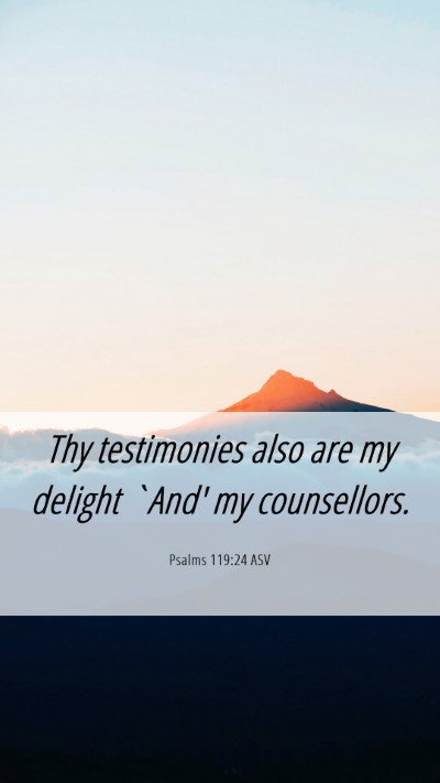 Picture 06 - Psalms 119:24 ASV Mobile Phone Wallpaper - Thy testimonies also are my delight `And' my - Mobile Bible Verse Wallpaper