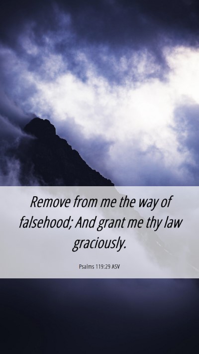 Picture 06 - Psalms 119:29 ASV Mobile Phone Wallpaper - Remove from me the way of falsehood; And grant me - Mobile Bible Verse Wallpaper