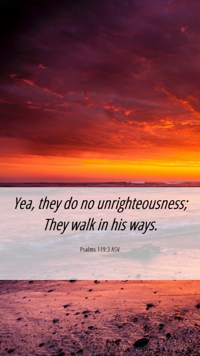 Picture 06 - Psalms 119:3 ASV Mobile Phone Wallpaper - Yea, they do no unrighteousness; They walk in his - Mobile Bible Verse Wallpaper