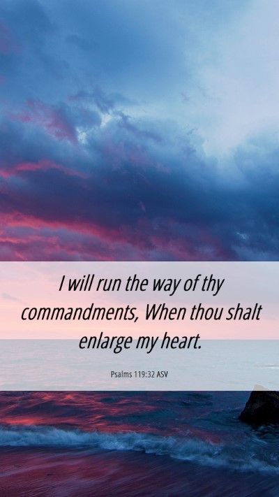 Picture 06 - Psalms 119:32 ASV Mobile Phone Wallpaper - I will run the way of thy commandments, When thou - Mobile Bible Verse Wallpaper