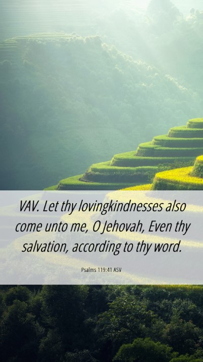Picture 06 - Psalms 119:41 ASV Mobile Phone Wallpaper - VAV. Let thy lovingkindnesses also come unto me, - Mobile Bible Verse Wallpaper