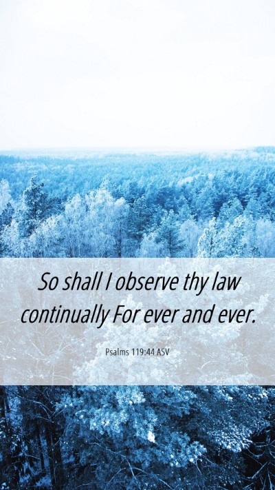 Picture 06 - Psalms 119:44 ASV Mobile Phone Wallpaper - So shall I observe thy law continually For ever - Mobile Bible Verse Wallpaper