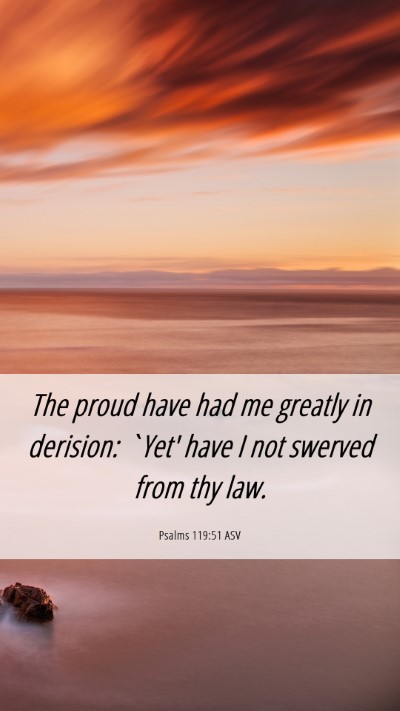 Picture 06 - Psalms 119:51 ASV Mobile Phone Wallpaper - The proud have had me greatly in derision: `Yet' - Mobile Bible Verse Wallpaper