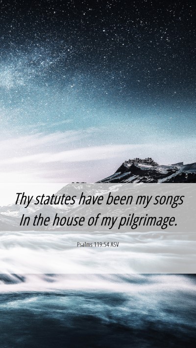 Picture 06 - Psalms 119:54 ASV Mobile Phone Wallpaper - Thy statutes have been my songs In the house of - Mobile Bible Verse Wallpaper