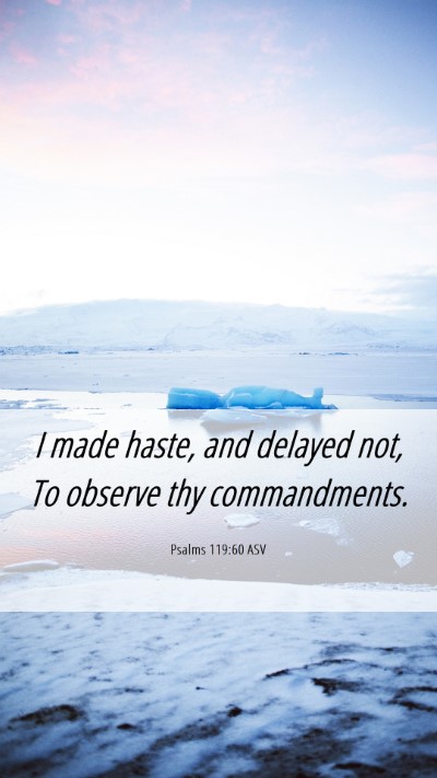 Picture 06 - Psalms 119:60 ASV Mobile Phone Wallpaper - I made haste, and delayed not, To observe thy - Mobile Bible Verse Wallpaper
