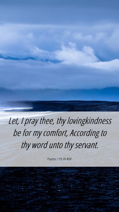 Picture 06 - Psalms 119:76 ASV Mobile Phone Wallpaper - Let, I pray thee, thy lovingkindness be for my - Mobile Bible Verse Wallpaper