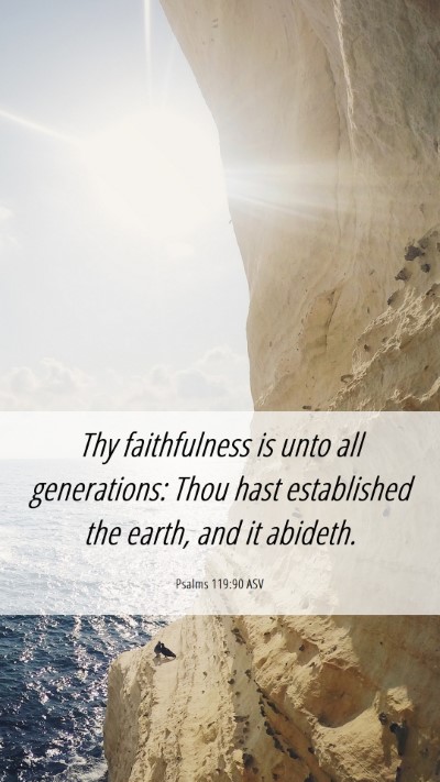 Picture 06 - Psalms 119:90 ASV Mobile Phone Wallpaper - Thy faithfulness is unto all generations: Thou - Mobile Bible Verse Wallpaper
