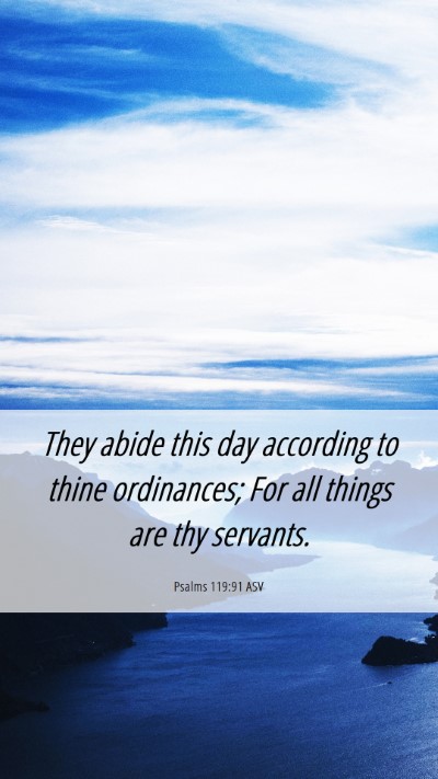 Picture 06 - Psalms 119:91 ASV Mobile Phone Wallpaper - They abide this day according to thine - Mobile Bible Verse Wallpaper