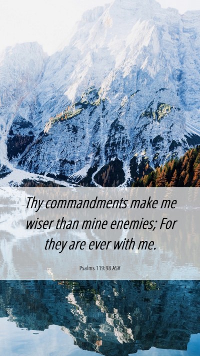 Picture 06 - Psalms 119:98 ASV Mobile Phone Wallpaper - Thy commandments make me wiser than mine enemies; - Mobile Bible Verse Wallpaper