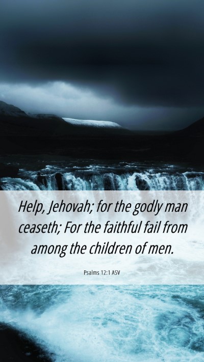 Picture 06 - Psalms 12:1 ASV Mobile Phone Wallpaper - Help, Jehovah; for the godly man ceaseth; For the - Mobile Bible Verse Wallpaper