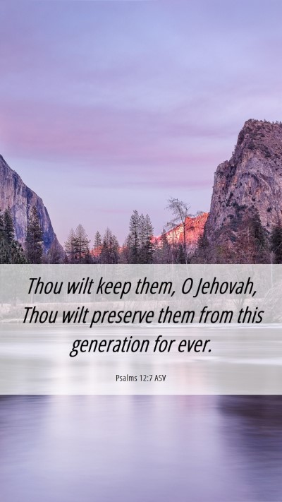 Picture 06 - Psalms 12:7 ASV Mobile Phone Wallpaper - Thou wilt keep them, O Jehovah, Thou wilt - Mobile Bible Verse Wallpaper