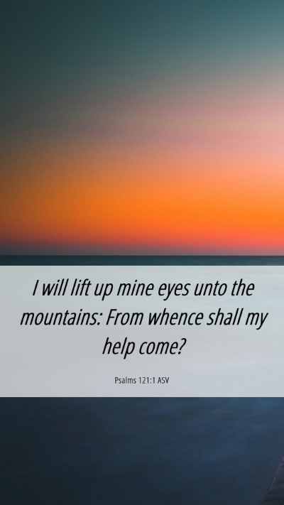 Picture 06 - Psalms 121:1 ASV Mobile Phone Wallpaper - I will lift up mine eyes unto the mountains: From - Mobile Bible Verse Wallpaper