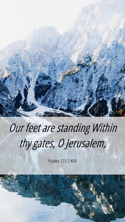 Picture 06 - Psalms 122:2 ASV Mobile Phone Wallpaper - Our feet are standing Within thy gates, O - Mobile Bible Verse Wallpaper