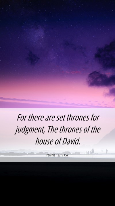 Picture 06 - Psalms 122:5 ASV Mobile Phone Wallpaper - For there are set thrones for judgment, The - Mobile Bible Verse Wallpaper