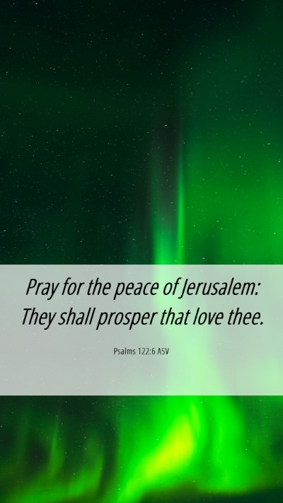 Picture 06 - Psalms 122:6 ASV Mobile Phone Wallpaper - Pray for the peace of Jerusalem: They shall - Mobile Bible Verse Wallpaper