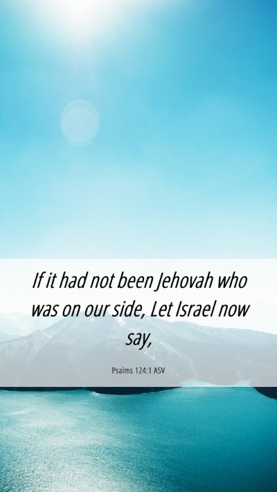 Picture 06 - Psalms 124:1 ASV Mobile Phone Wallpaper - If it had not been Jehovah who was on our side, - Mobile Bible Verse Wallpaper