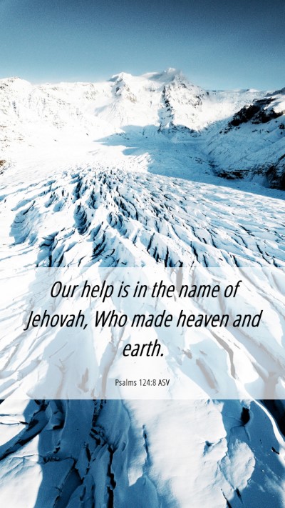 Picture 06 - Psalms 124:8 ASV Mobile Phone Wallpaper - Our help is in the name of Jehovah, Who made - Mobile Bible Verse Wallpaper