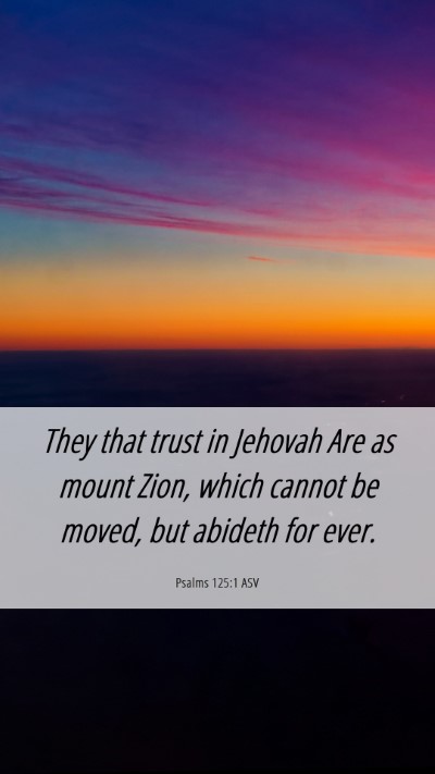 Picture 06 - Psalms 125:1 ASV Mobile Phone Wallpaper - They that trust in Jehovah Are as mount Zion, - Mobile Bible Verse Wallpaper