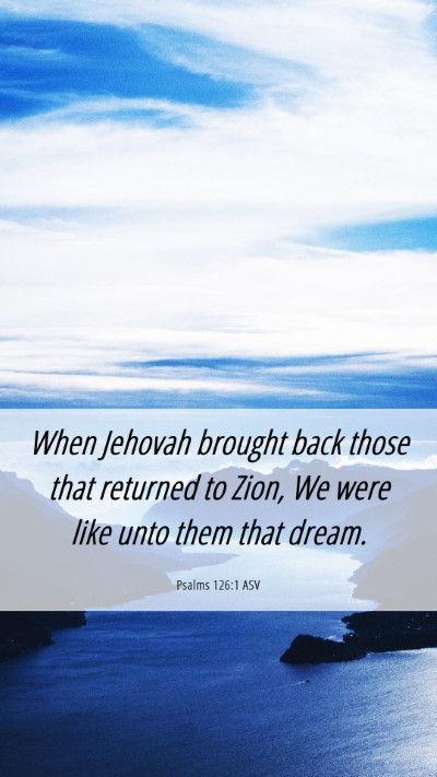 Picture 06 - Psalms 126:1 ASV Mobile Phone Wallpaper - When Jehovah brought back those that returned to - Mobile Bible Verse Wallpaper