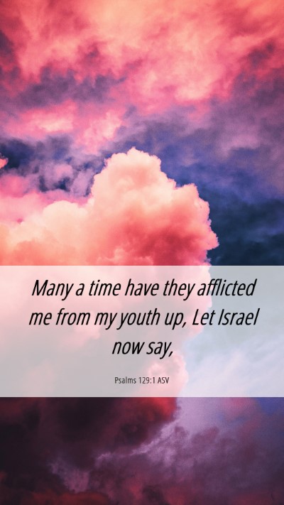 Picture 06 - Psalms 129:1 ASV Mobile Phone Wallpaper - Many a time have they afflicted me from my youth - Mobile Bible Verse Wallpaper