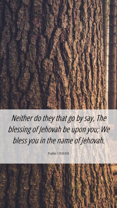Picture 06 - Psalms 129:8 ASV Mobile Phone Wallpaper - Neither do they that go by say, The blessing of - Mobile Bible Verse Wallpaper