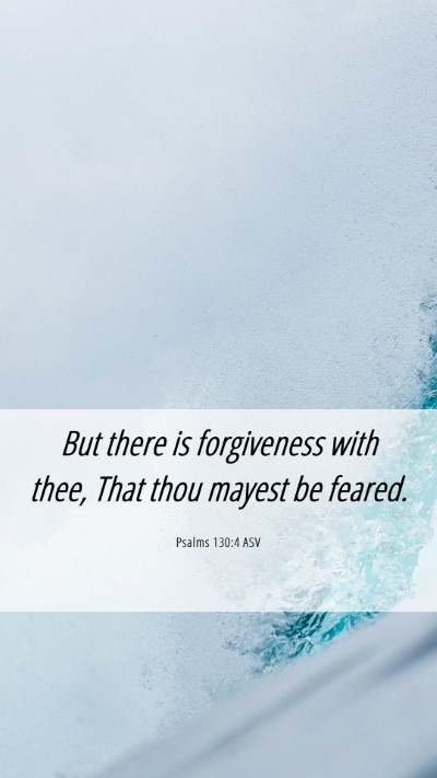 Picture 06 - Psalms 130:4 ASV Mobile Phone Wallpaper - But there is forgiveness with thee, That thou - Mobile Bible Verse Wallpaper