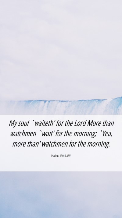 Picture 06 - Psalms 130:6 ASV Mobile Phone Wallpaper - My soul `waiteth' for the Lord More than watchmen - Mobile Bible Verse Wallpaper