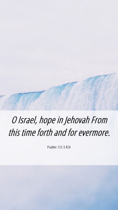 Picture 06 - Psalms 131:3 ASV Mobile Phone Wallpaper - O Israel, hope in Jehovah From this time forth - Mobile Bible Verse Wallpaper