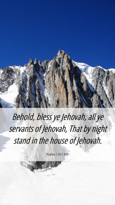 Picture 06 - Psalms 134:1 ASV Mobile Phone Wallpaper - Behold, bless ye Jehovah, all ye servants of - Mobile Bible Verse Wallpaper