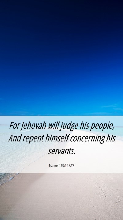 Picture 06 - Psalms 135:14 ASV Mobile Phone Wallpaper - For Jehovah will judge his people, And repent - Mobile Bible Verse Wallpaper