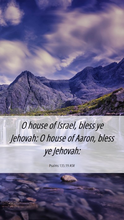 Picture 06 - Psalms 135:19 ASV Mobile Phone Wallpaper - O house of Israel, bless ye Jehovah: O house of - Mobile Bible Verse Wallpaper