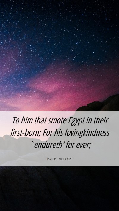 Picture 06 - Psalms 136:10 ASV Mobile Phone Wallpaper - To him that smote Egypt in their first-born; For - Mobile Bible Verse Wallpaper