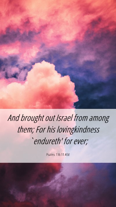 Picture 06 - Psalms 136:11 ASV Mobile Phone Wallpaper - And brought out Israel from among them; For his - Mobile Bible Verse Wallpaper