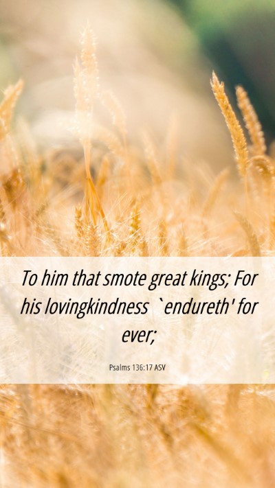 Picture 06 - Psalms 136:17 ASV Mobile Phone Wallpaper - To him that smote great kings; For his - Mobile Bible Verse Wallpaper