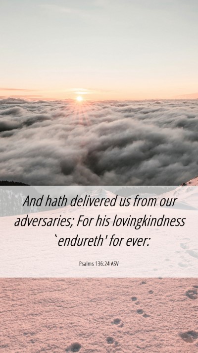 Picture 06 - Psalms 136:24 ASV Mobile Phone Wallpaper - And hath delivered us from our adversaries; For - Mobile Bible Verse Wallpaper