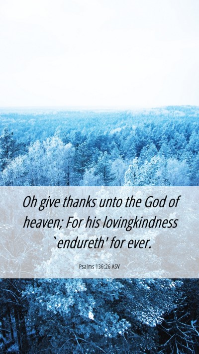 Picture 06 - Psalms 136:26 ASV Mobile Phone Wallpaper - Oh give thanks unto the God of heaven; For his - Mobile Bible Verse Wallpaper