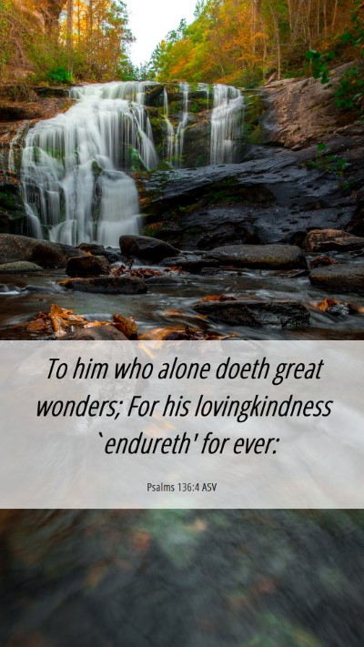 Picture 06 - Psalms 136:4 ASV Mobile Phone Wallpaper - To him who alone doeth great wonders; For his - Mobile Bible Verse Wallpaper