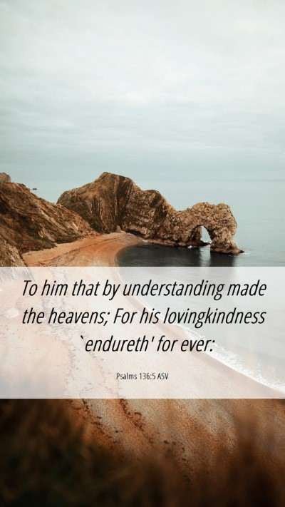 Picture 06 - Psalms 136:5 ASV Mobile Phone Wallpaper - To him that by understanding made the heavens; - Mobile Bible Verse Wallpaper