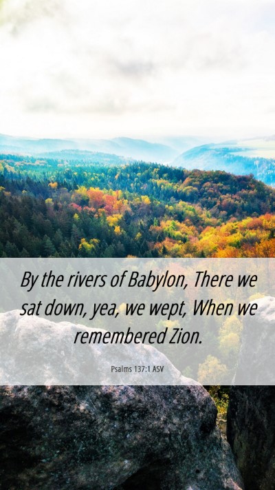Picture 06 - Psalms 137:1 ASV Mobile Phone Wallpaper - By the rivers of Babylon, There we sat down, yea, - Mobile Bible Verse Wallpaper