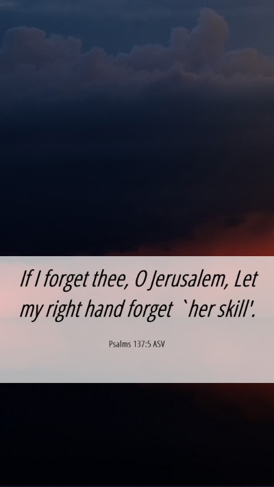 Picture 06 - Psalms 137:5 ASV Mobile Phone Wallpaper - If I forget thee, O Jerusalem, Let my right hand - Mobile Bible Verse Wallpaper