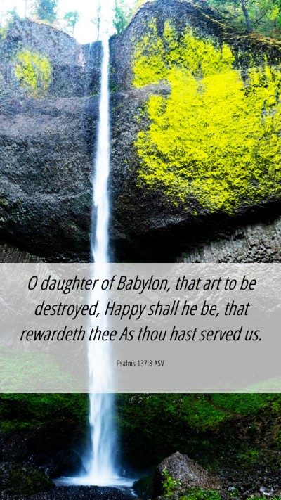Picture 06 - Psalms 137:8 ASV Mobile Phone Wallpaper - O daughter of Babylon, that art to be destroyed, - Mobile Bible Verse Wallpaper