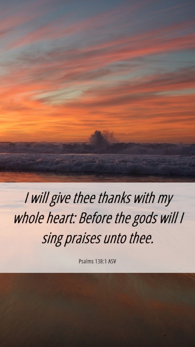 Picture 06 - Psalms 138:1 ASV Mobile Phone Wallpaper - I will give thee thanks with my whole heart: - Mobile Bible Verse Wallpaper