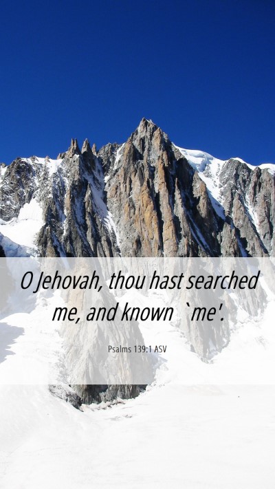 Picture 06 - Psalms 139:1 ASV Mobile Phone Wallpaper - O Jehovah, thou hast searched me, and known - Mobile Bible Verse Wallpaper