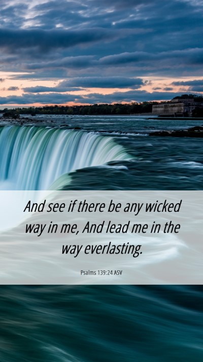 Picture 06 - Psalms 139:24 ASV Mobile Phone Wallpaper - And see if there be any wicked way in me, And - Mobile Bible Verse Wallpaper