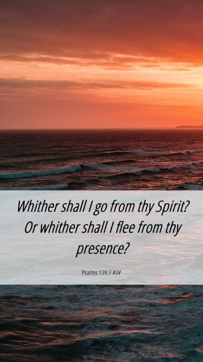 Picture 06 - Psalms 139:7 ASV Mobile Phone Wallpaper - Whither shall I go from thy Spirit? Or whither - Mobile Bible Verse Wallpaper