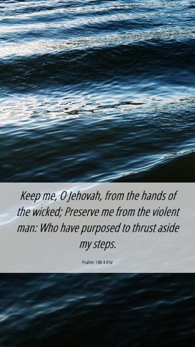 Picture 06 - Psalms 140:4 ASV Mobile Phone Wallpaper - Keep me, O Jehovah, from the hands of the wicked; - Mobile Bible Verse Wallpaper