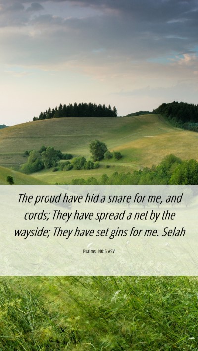 Picture 06 - Psalms 140:5 ASV Mobile Phone Wallpaper - The proud have hid a snare for me, and cords; - Mobile Bible Verse Wallpaper