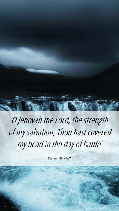 Picture 06 - Psalms 140:7 ASV Mobile Phone Wallpaper - O Jehovah the Lord, the strength of my salvation, - Mobile Bible Verse Wallpaper